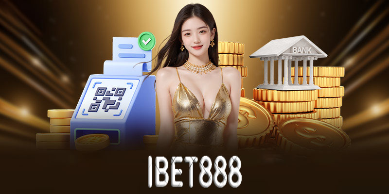 Hướng dẫn từng bước nạp tiền Ibet888 hiệu quả