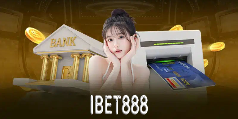 Rút tiền Ibet888 | Trải nghiệm rút tiền liền tay tại Ibet888